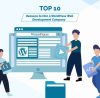 Top 10 Reasons to Hire a WordPress Web Development Company