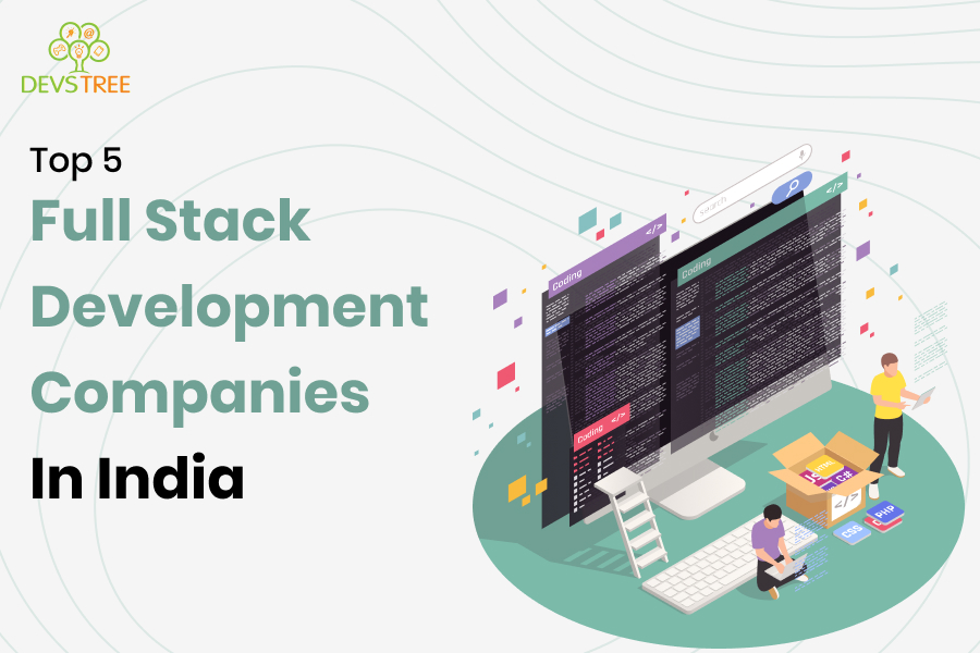 Top 5 Full Stack Development Companies in India