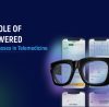 The Role of AI-Powered Smart Glasses in Telemedicine