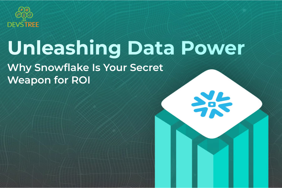 Unleashing Data Power: Why Snowflake Is Your Secret Weapon for ROI